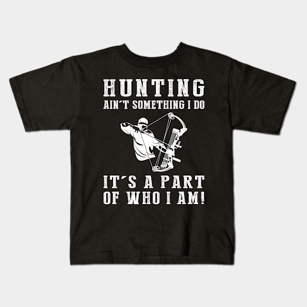 Born to Hunt - Hunting Ain't Something I Do, It's Who I Am! Funny Hunting Tee Kids T-Shirt by MKGift